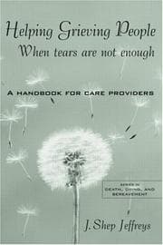 Helping Grieving People--When Tears Are Not Enough