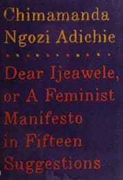 Dear Ijeawele, or A Feminist Manifesto in Fifteen Suggestions