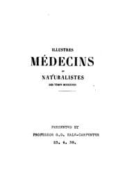 Illustres médecins et naturalistes des temps modernes: ouvrage dans lequel on apprécie les ..